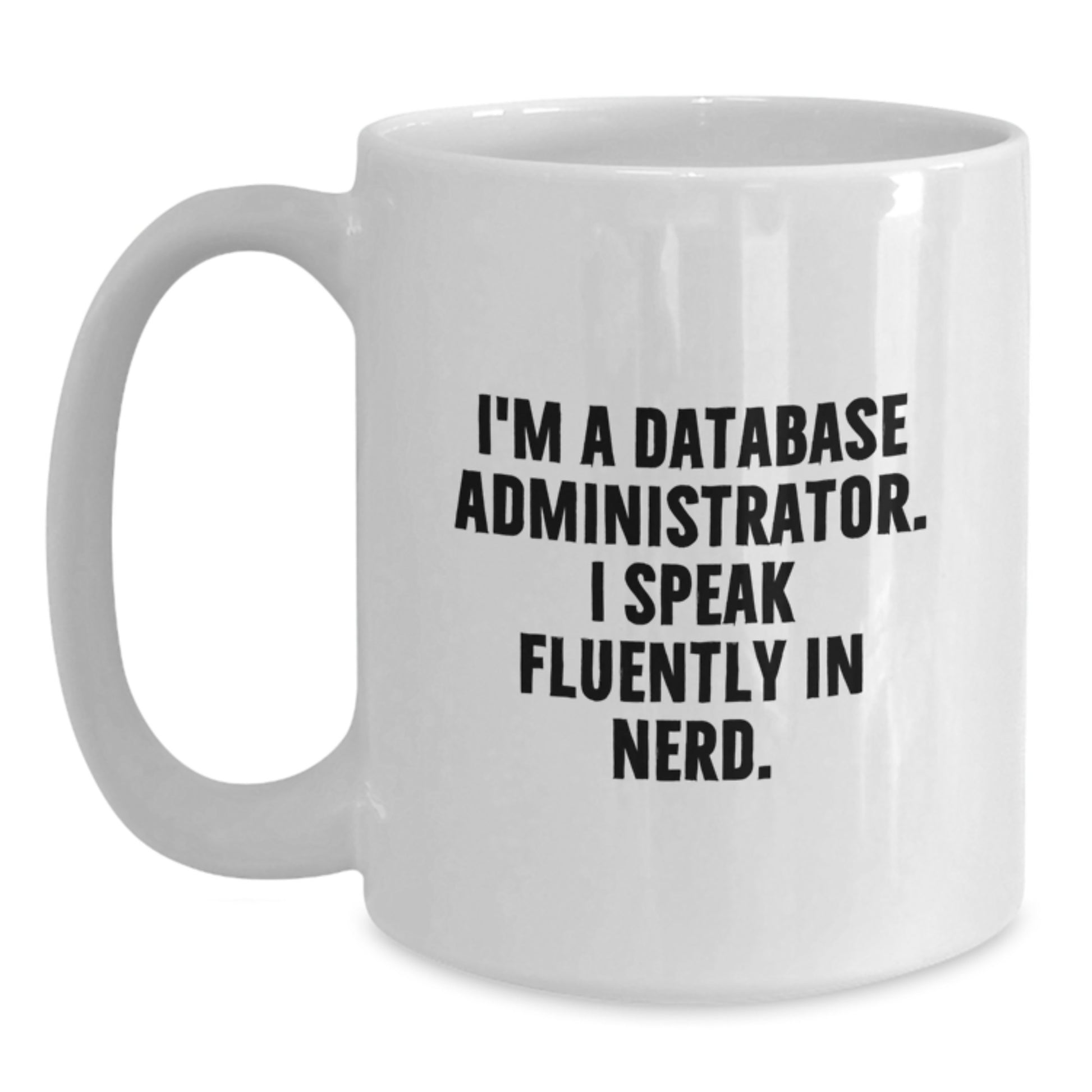 Funny Database Administrator Mug Gifts from Friends for Graduation Unique White Coffee Mugs I'm A Database Administrator. I Speak Fluently In genius. - Main