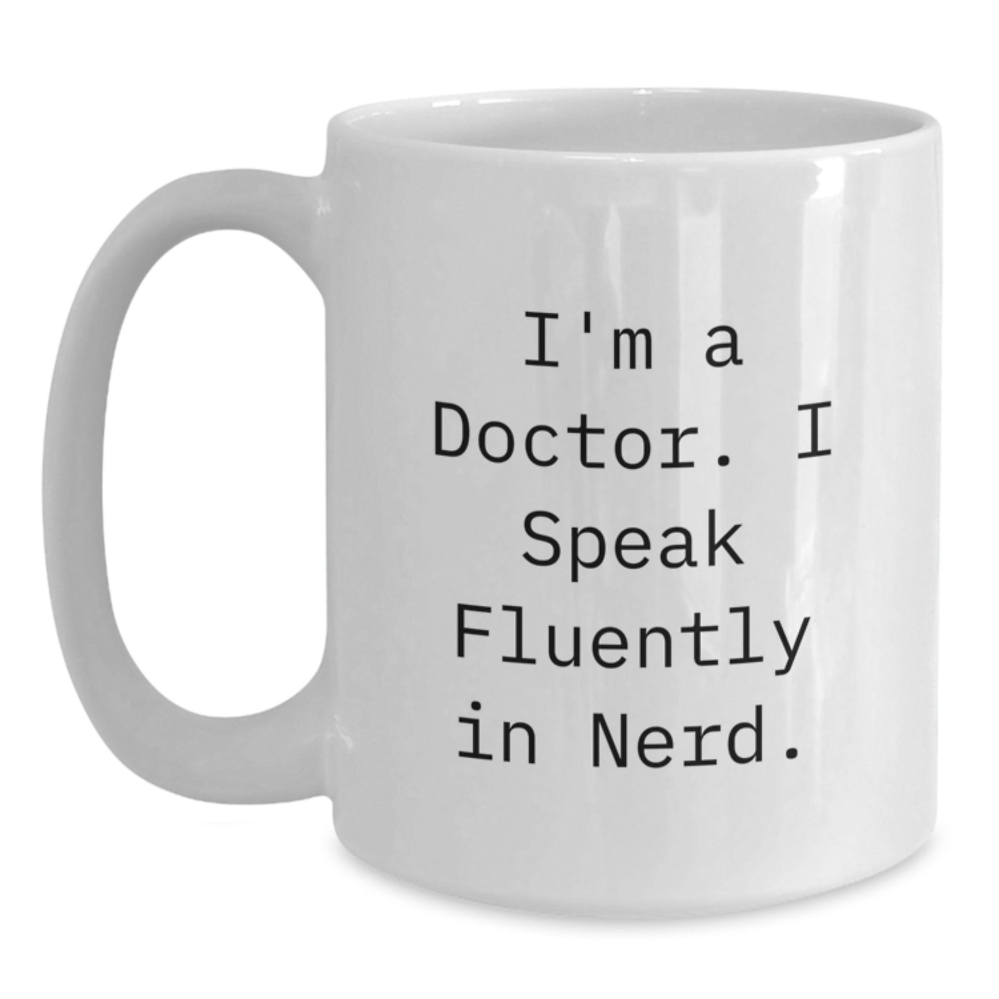 Funny Doctor Gifts from Friends for Graduation Unique White Coffee Mug - 'I'm A Doctor. I Speak Fluently In genius.' - Main