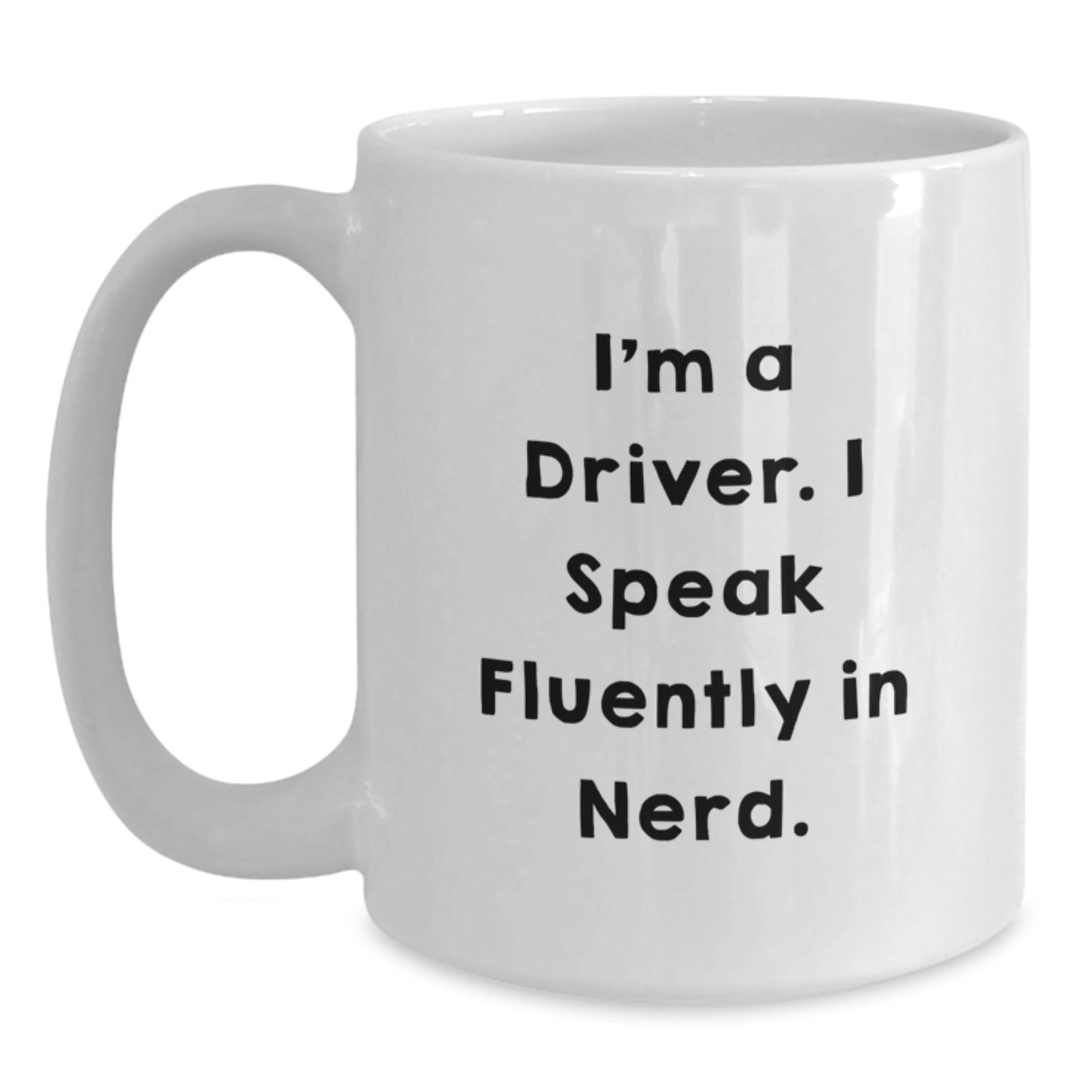 Funny Driver Gifts for Men, White Coffee Mug with I'm A Driver. I Speak Fluently In genius. Quote, Perfect Graduation Unique Gift from Friends - Main