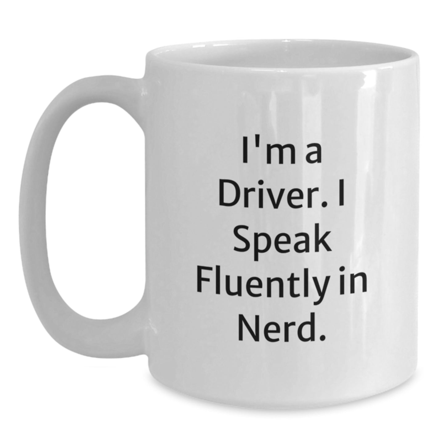 Funny Driver Gifts from Friends for Men Who I'm A Driver I Speak Fluently In genius White Coffee Mugs for Graduation - Main
