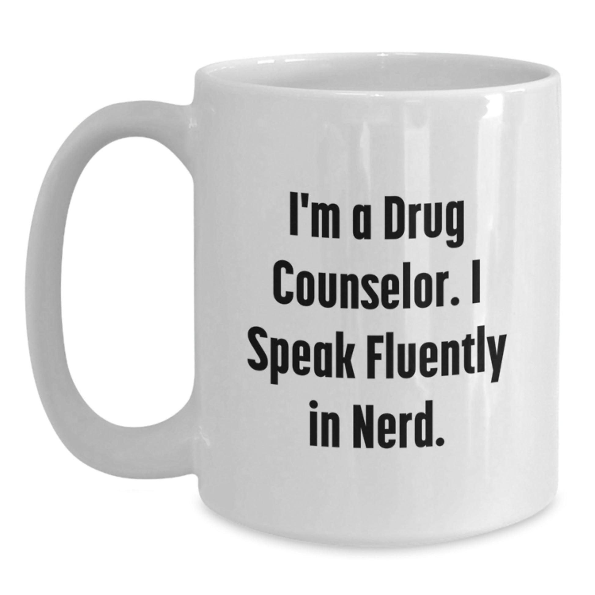 Graduation Unique Gifts for Drug Counselor Friends from Family - Funny White Coffee Mug - 'I'm A Drug Counselor. I Speak Fluently In genius.' - Main