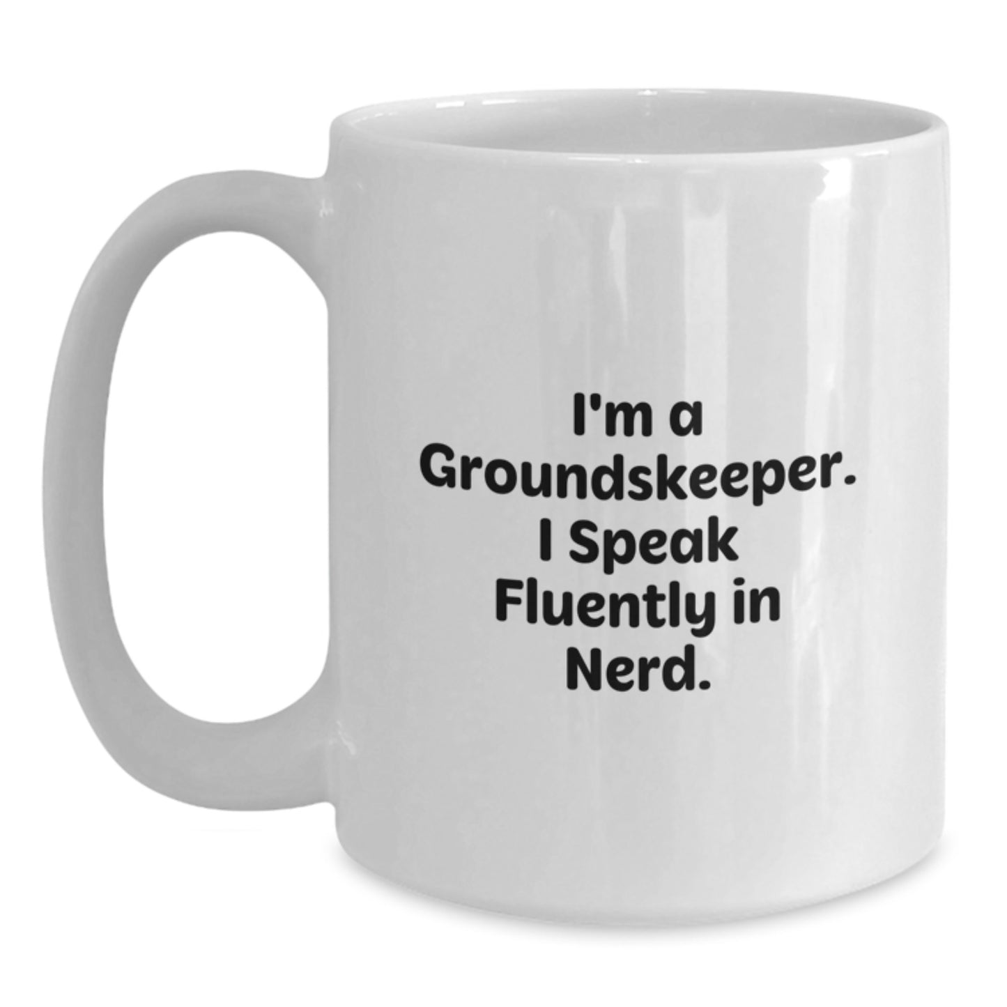 Funny groundskeeper Gifts from Friends and Family - White Coffee Mug - I'm A groundskeeper. I Speak Fluently In genius. - Main