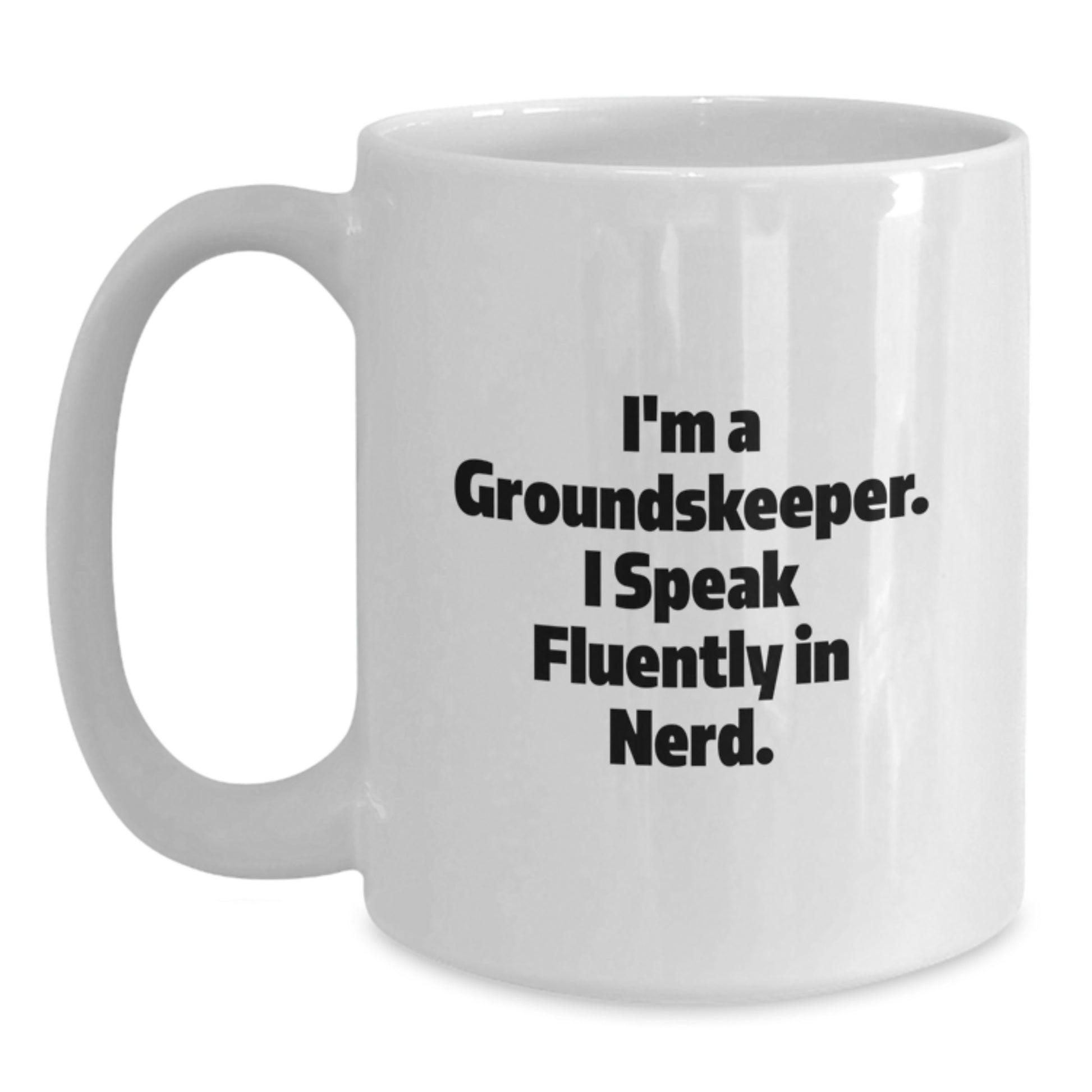 Funny groundskeeper Gifts from Friends, White Coffee Mug for groundskeeper Men, I'm A groundskeeper. I Speak Fluently In genius. Graduation Unique Gifts - Main