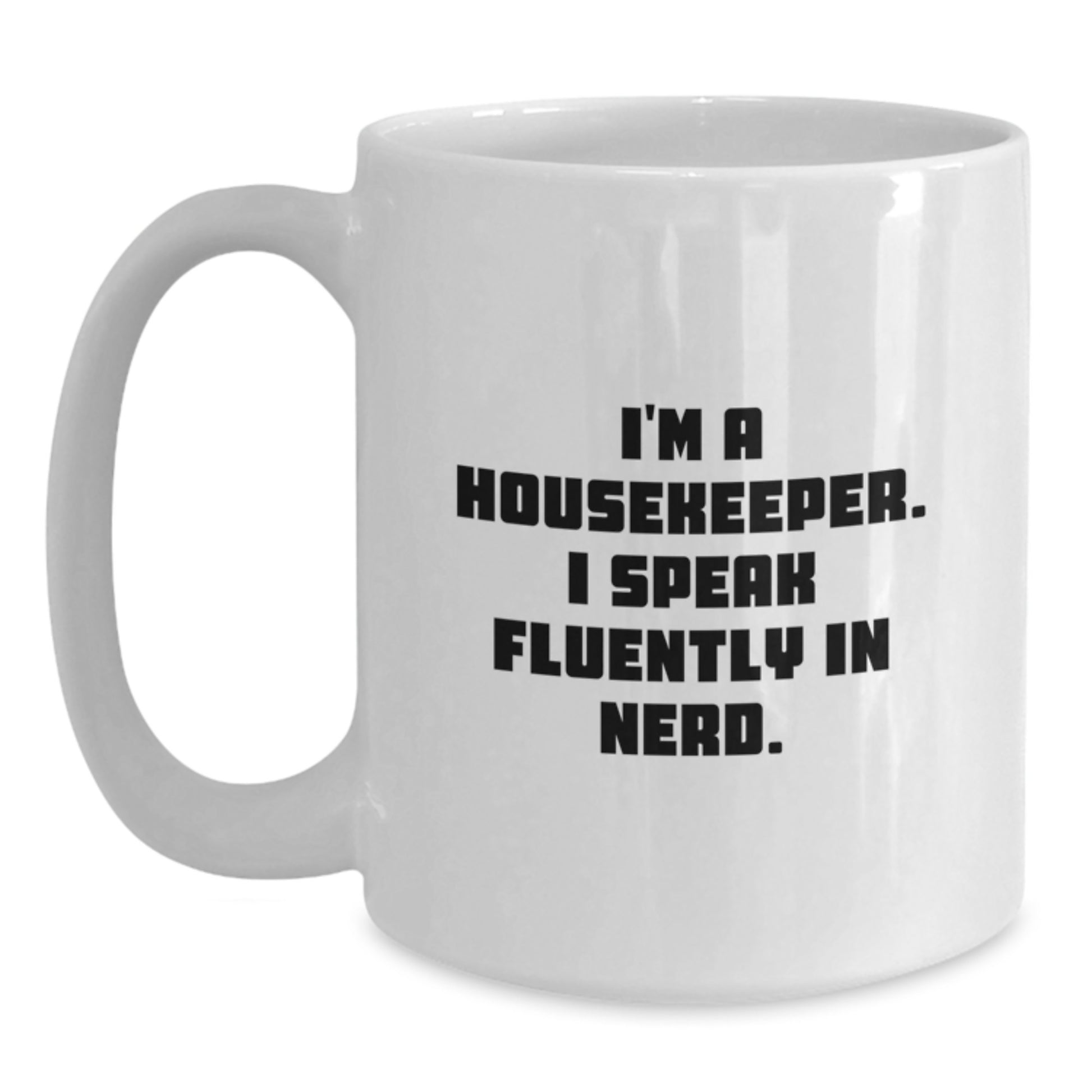 Funny Housekeeper Gifts for Men from Friends - White Coffee Mug - 'I'm A Housekeeper. I Speak Fluently In genius.' - Main