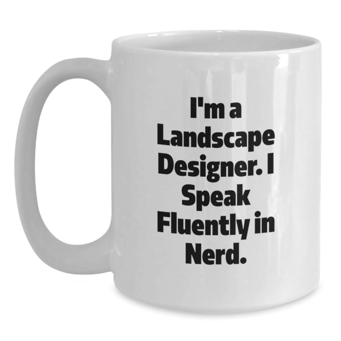 Funny Landscape Designer Gift for Men, White Coffee Mug, 'I'm A Landscape Designer. I Speak Fluently In genius.' Graduation Unique Gifts for Women, Friends, Coworkers, Family - Main