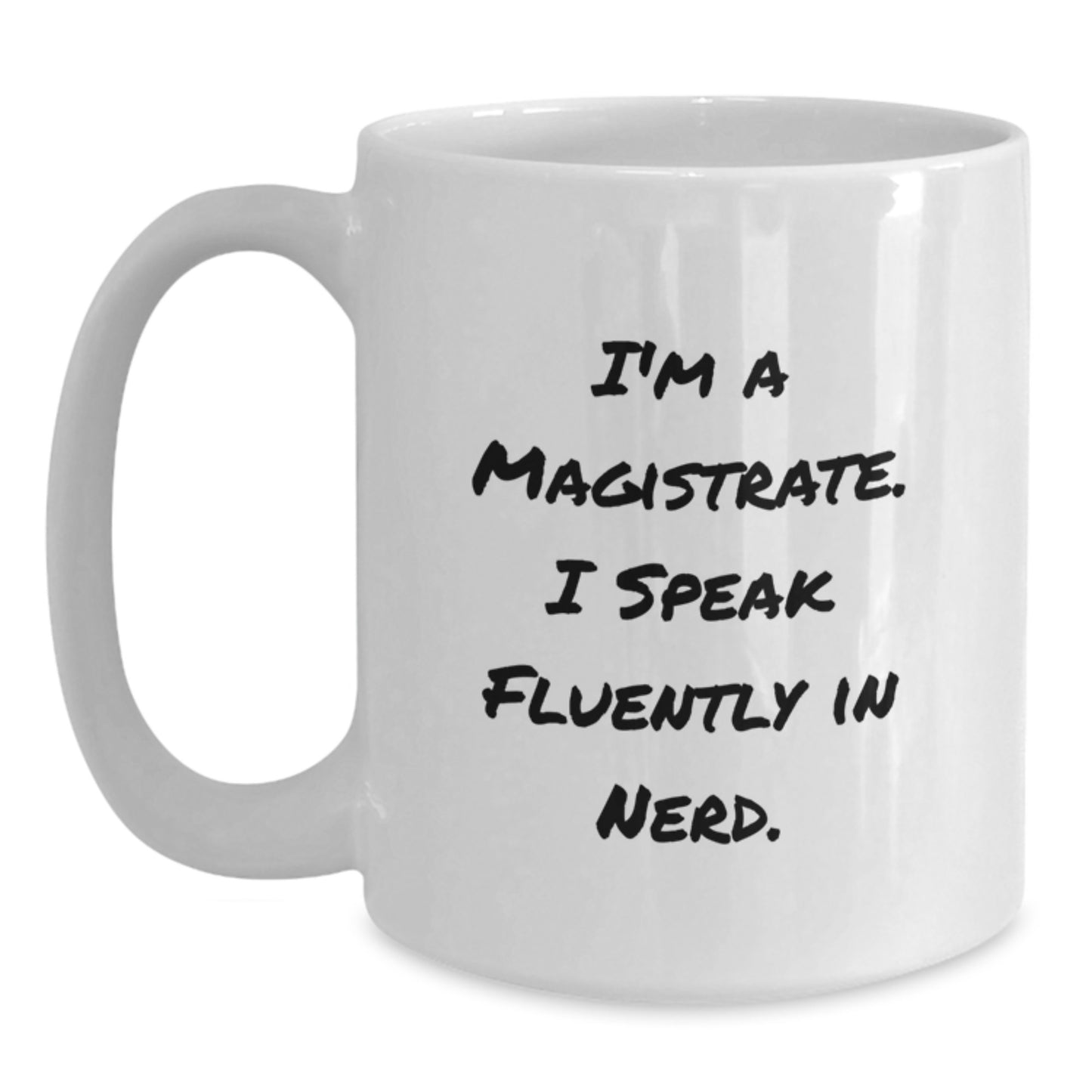 Funny Magistrate Gifts from Friends - I'm A Magistrate. I Speak Fluently In genius. White Coffee Mug for Magistrate Graduation Day - Main