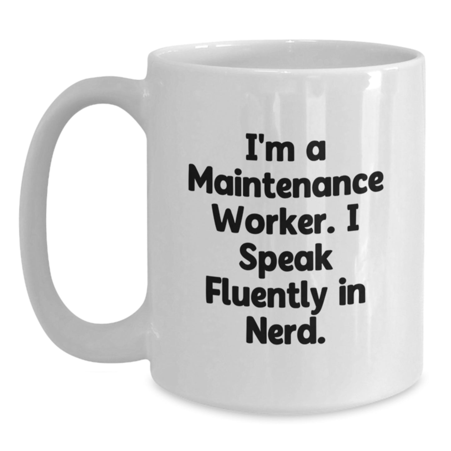 Funny Maintenance Worker Gifts from Friends - I'm A Maintenance Worker. I Speak Fluently In genius. White Coffee Mug for Maintenance Worker Men - Main