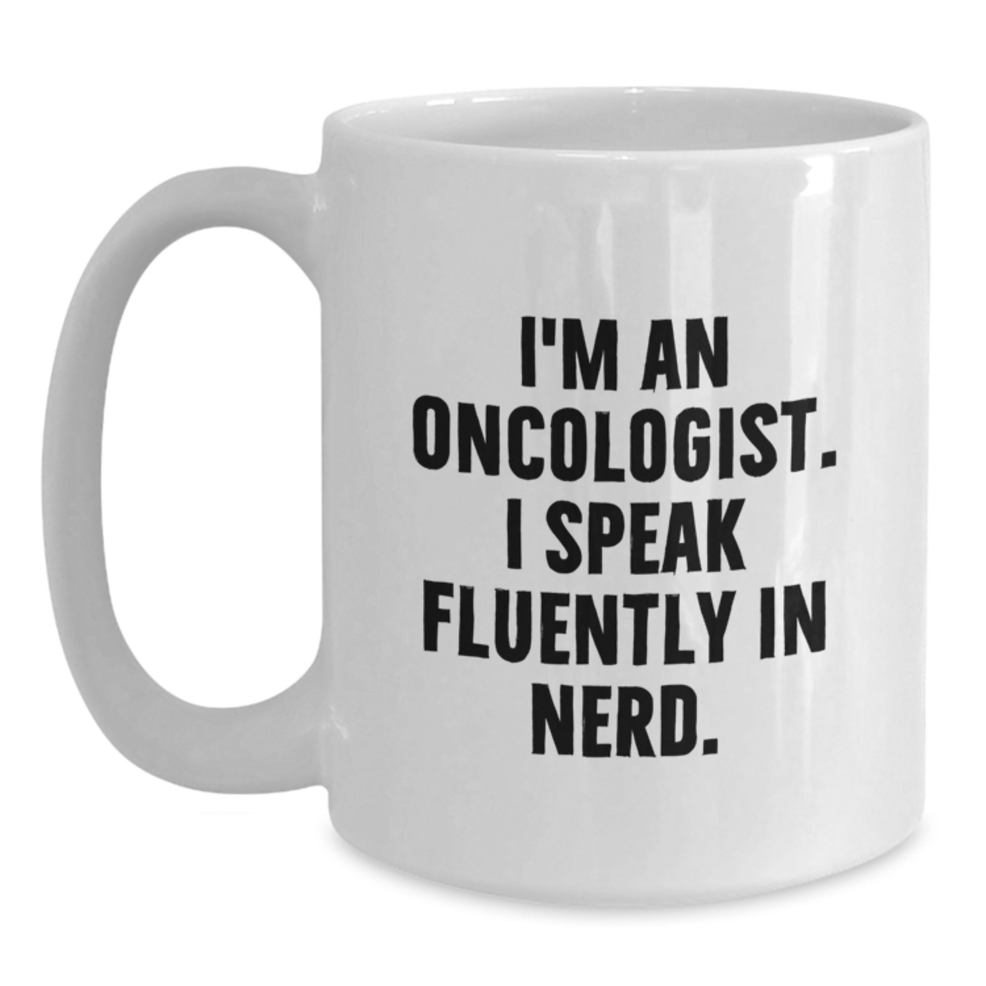 Funny Oncologist Gifts from Friends, White Coffee Mugs with I'm An Oncologist. I Speak Fluently In genius., Unique Graduation Unique Gifts for Oncologist Men - Main