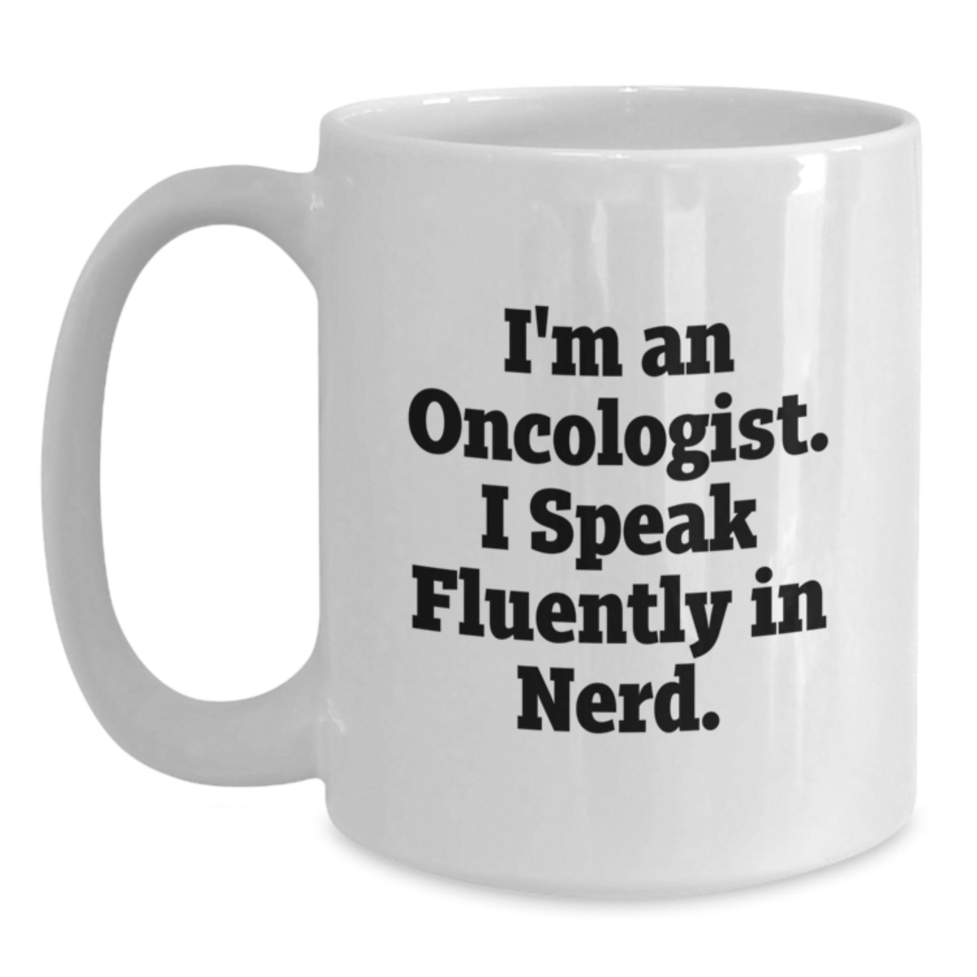 Funny Oncologist White Coffee Mug Gifts from Friends - 'I'm An Oncologist. I Speak Fluently In genius.' for Graduation Unique Gifts - Main