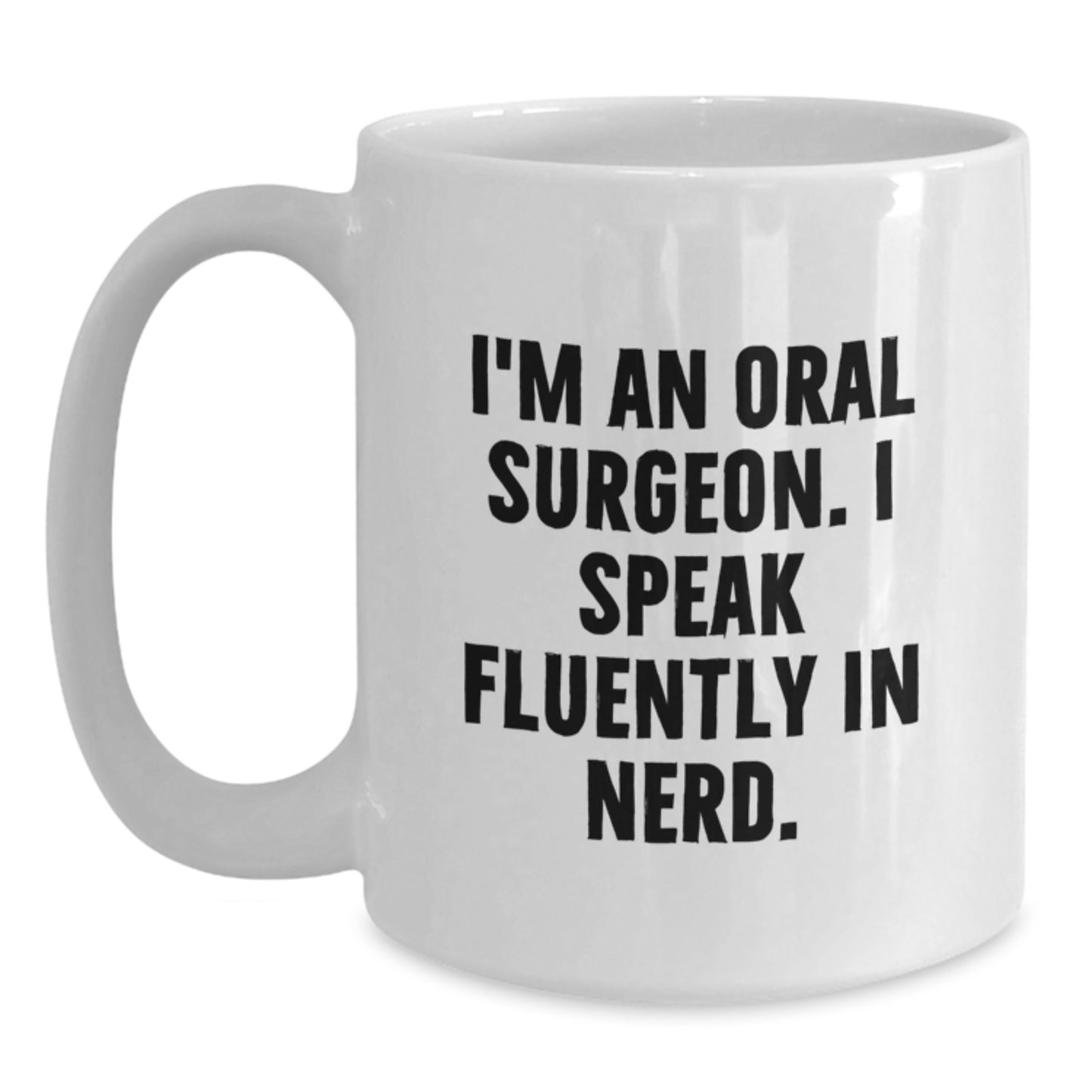 Funny Oral Surgeon Gifts for Men, Women, or Friends, White Coffee Mug, 'I Speak Fluently In genius.,' 11oz/15oz Capacity - Main