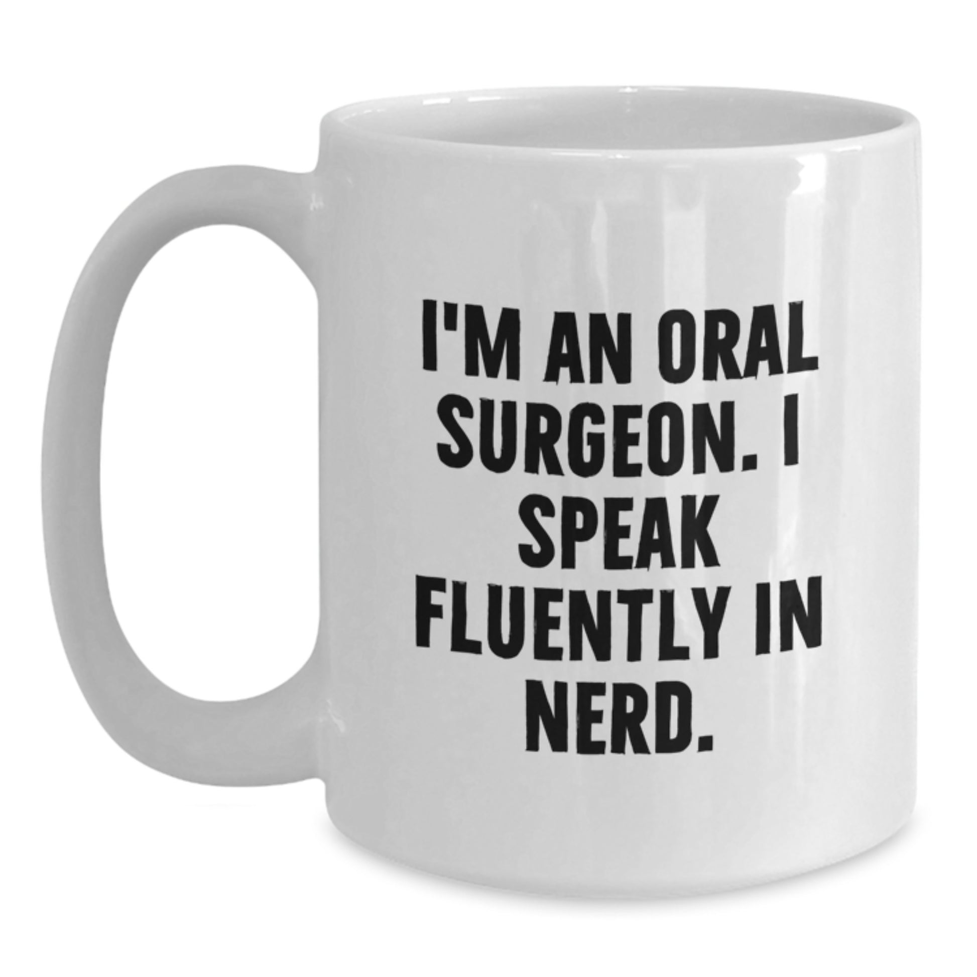 Funny Oral Surgeon Gifts for Men, Women, or Friends, White Coffee Mug, 'I Speak Fluently In genius.,' 11oz/15oz Capacity - Main