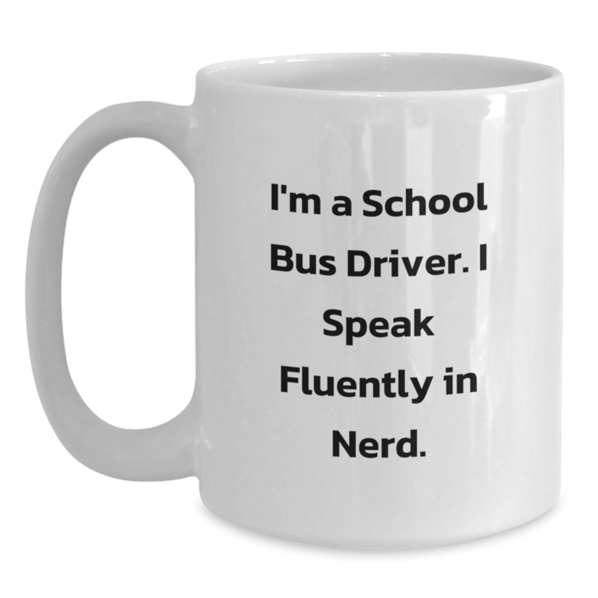 Gifts from Family for School Bus Driver, Funny Inspirational Quotes, I'm A School Bus Driver. I Speak Fluently In genius. White Coffee Mug, Graduation Unique Gifts - Main