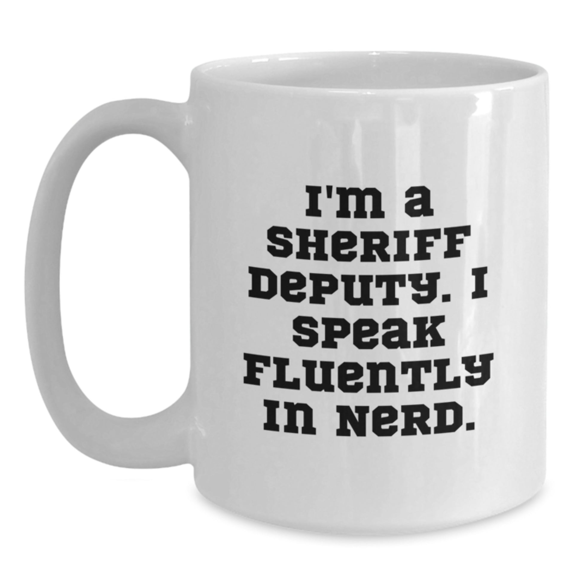 Funny Sheriff Deputy Gifts for Men, White Coffee Mug, I'm A Sheriff Deputy, I Speak Fluently In genius. Unique Graduation Unique Gifts from Friends to Family - Main