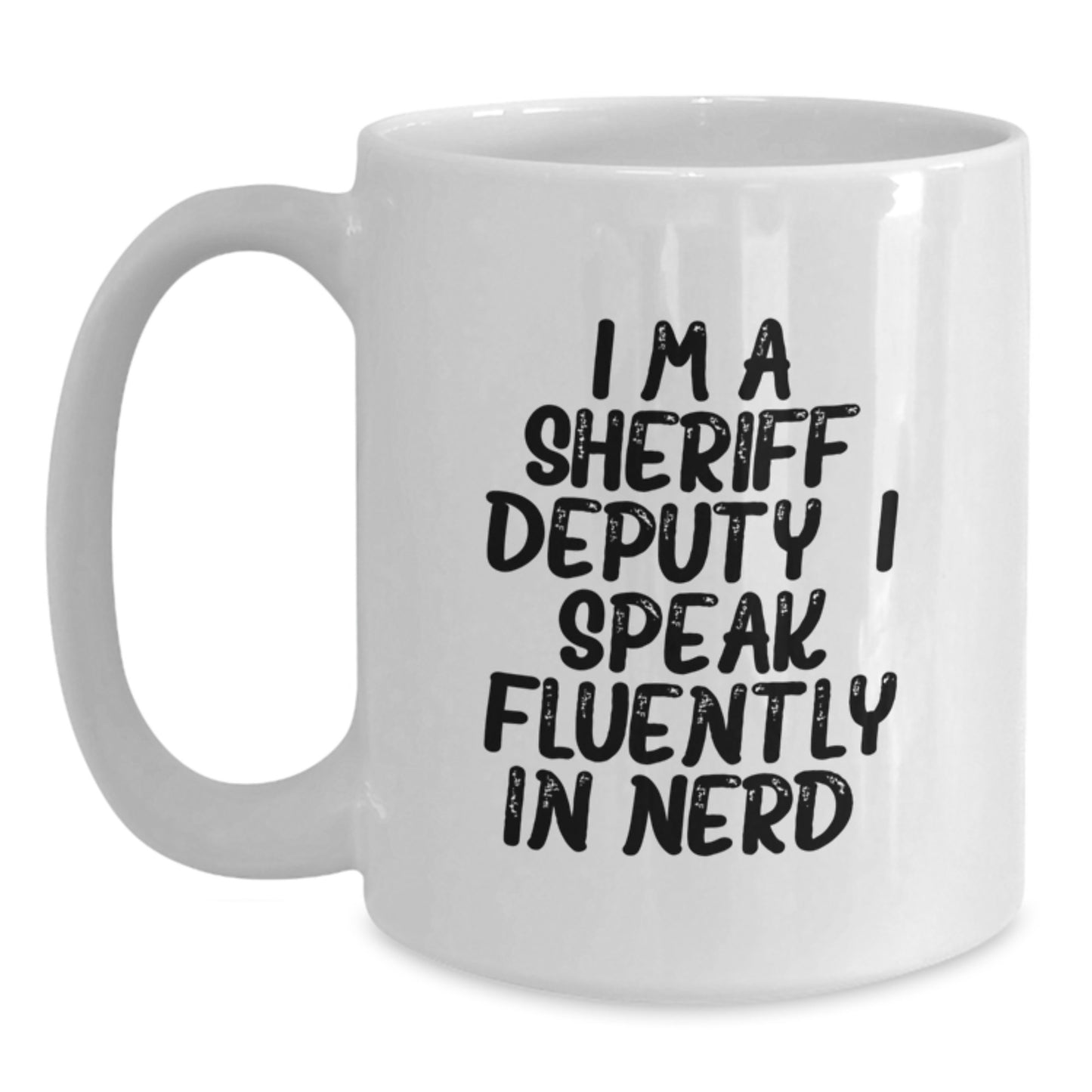 Funny Sheriff Deputy Gifts for Men, Unique White Coffee Mug for Graduation - I'm A Sheriff Deputy, I Speak Fluently In genius. - Main