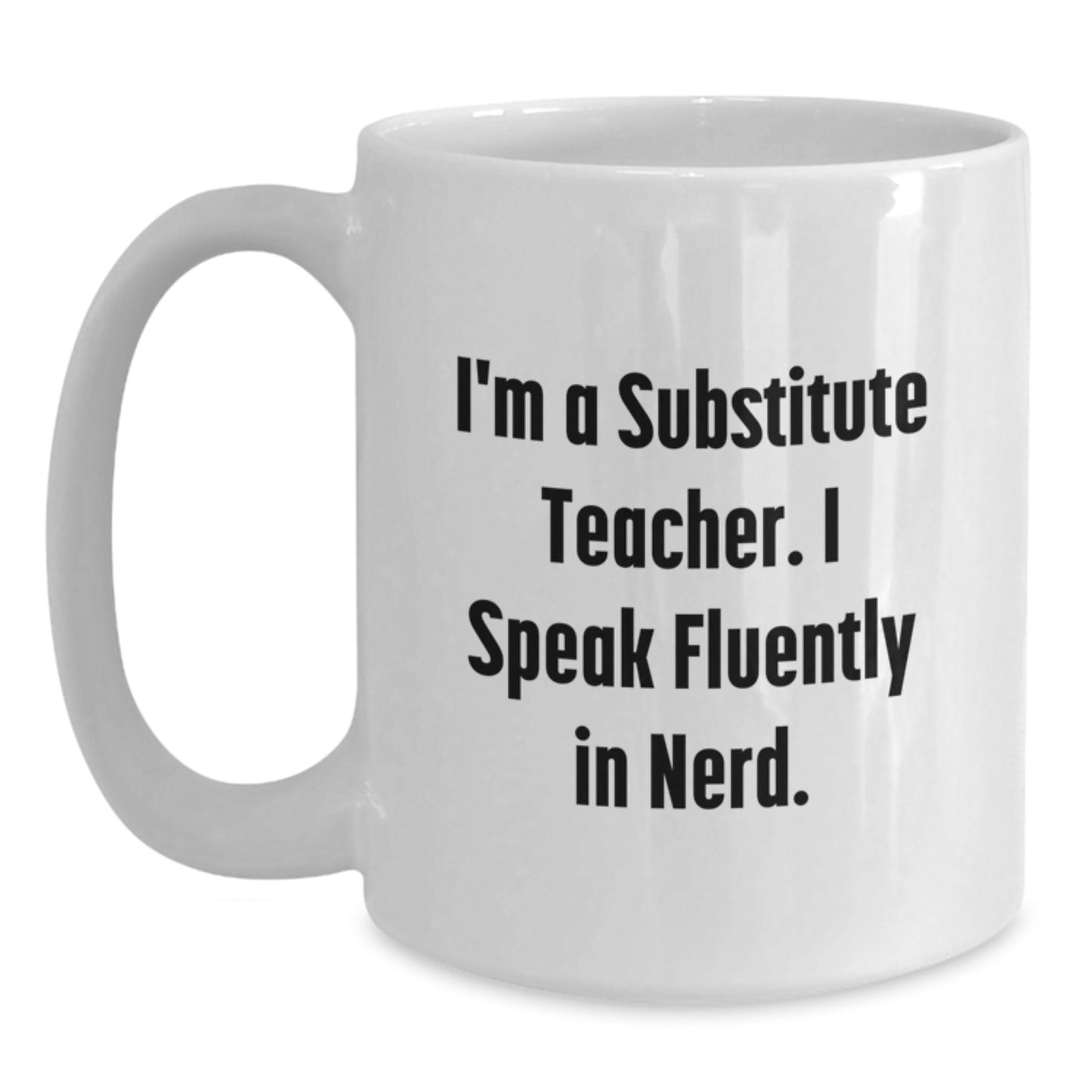 Funny Substitute Teacher Gifts from Friends for Teacher Graduation Unique White Coffee Mug I'm A Substitute Teacher. I Speak Fluently In genius. - Main