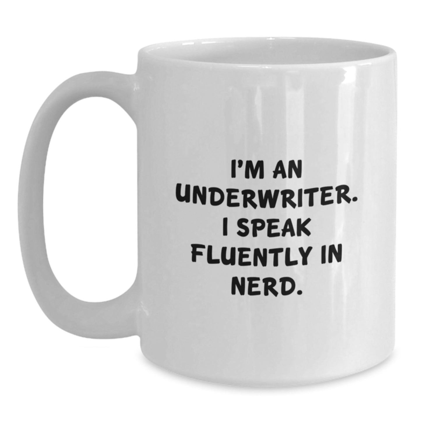 Funny Underwriter Gifts, White Coffee Mug, I'm An Underwriter. I Speak Fluently In genius., Gifts for Underwriter Men - Main
