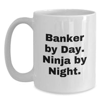 Load image into Gallery viewer, Funny Valentine's Gift for Bankers, White Coffee Mug 'Banker By Day. Ninja By Night.' - Unique Gifts from Friends for Colleagues - Main
