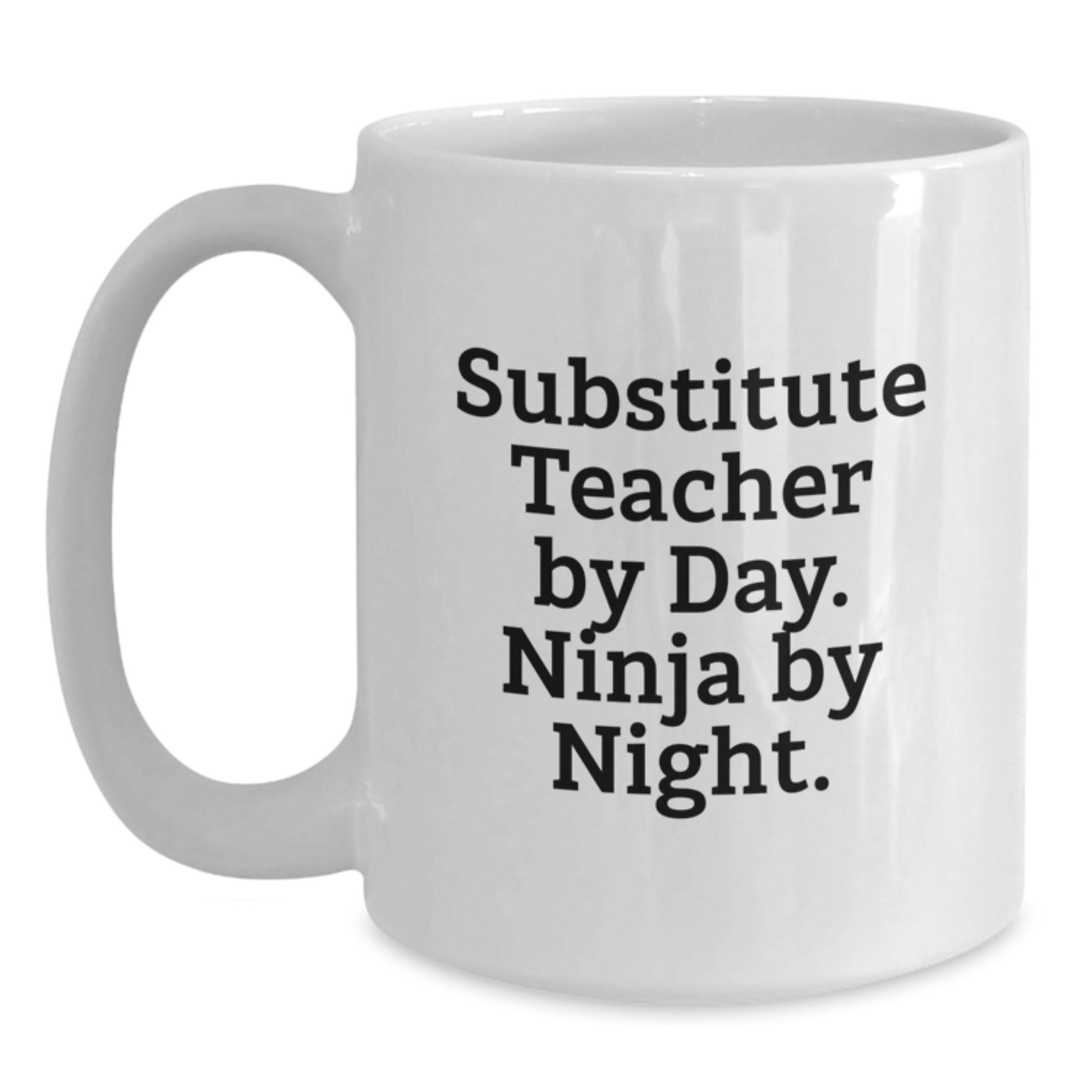 Funny Substitute Teacher Gifts from Family - White Coffee Mug for Substitute Teacher By Day Ninja By Night Graduation Unique Gifts - Main