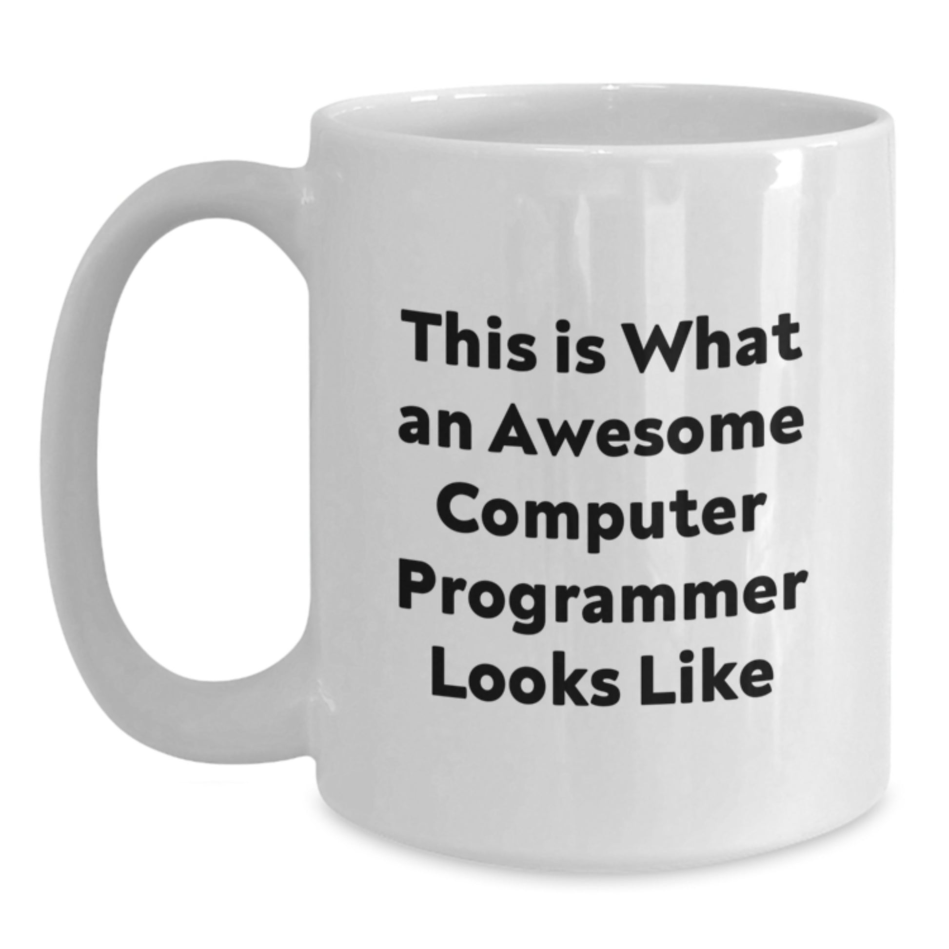 Funny Computer Programmer White Coffee Mugs Gifts from Friends for Him on Valentine's - This Is What An Awesome Computer Programmer Looks Like - Main