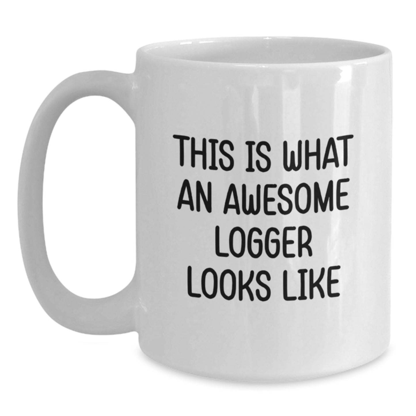 Funny Logger Gifts from Men to Friends, White Coffee Mug, This 'Is What An Awesome Logger Looks Like' Graduation Unique Gifts - Main