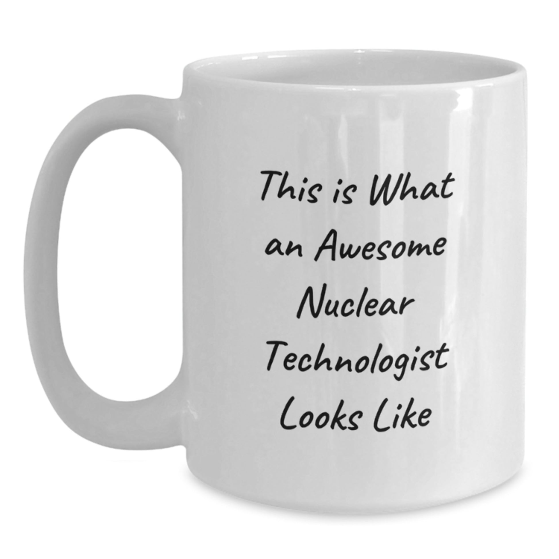Funny Nuclear Technologist White Coffee Mug, This Is What Awesome Looks Like Graduation Unique Gifts from Friends and Family for Nuclear Technologist, White Mug - Main