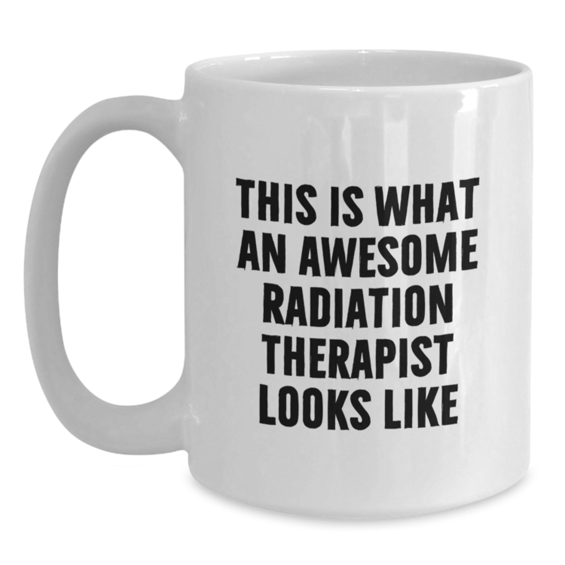 Gifts from Family and Friends to Radiation Therapist, Funny White Coffee Mug - This Is What An Awesome Radiation Therapist Looks Like, Graduation Unique Gifts for Radiation Therapist - Main