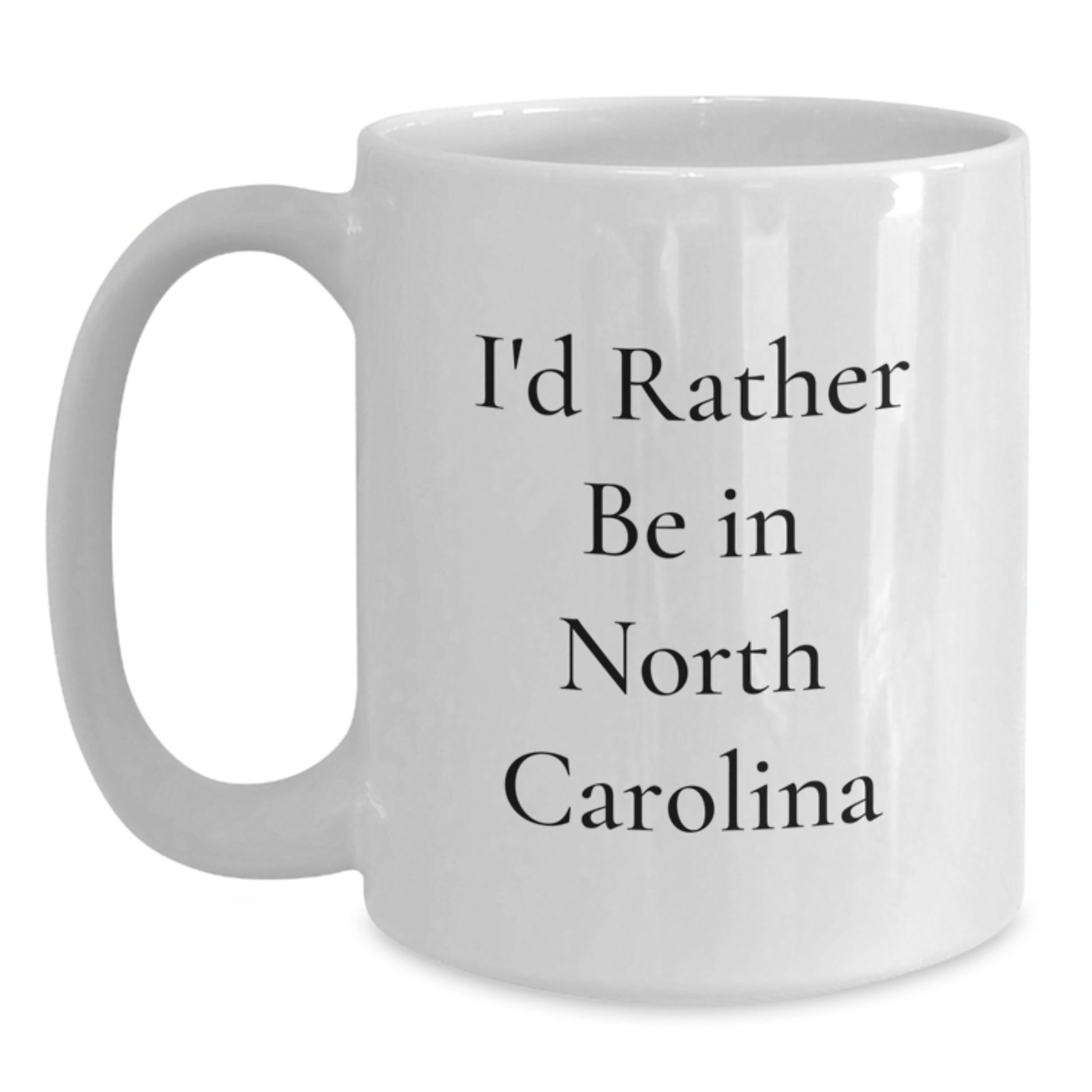 North Carolina White Coffee Mug, Gifts from Family for Men, Women, or Friends, I'd Rather Be In North Carolina Funny Quote, Unique Graduation Gifts - Main