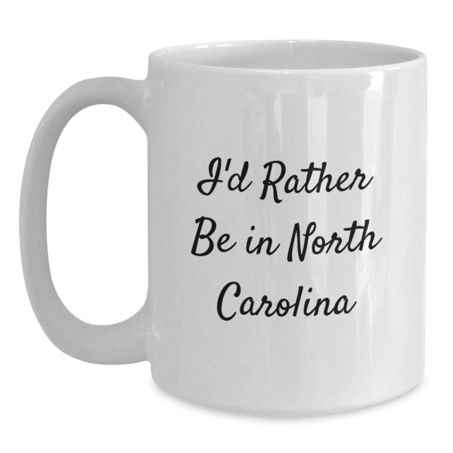 North Carolina Gifts for Friends, I'd Rather Be in North Carolina White Coffee Mug for Graduation Unique Gifts, Funny Quote White Coffee Mug - Main