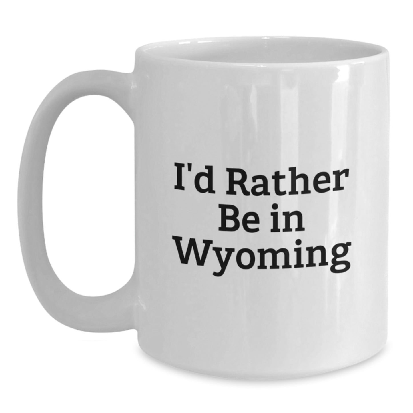 Wyoming Lover White Coffee Mug Gifts from Friends and Family for Graduation Unique Ideas - 'I'd Rather Be In Wyoming' Funny Quote - Main