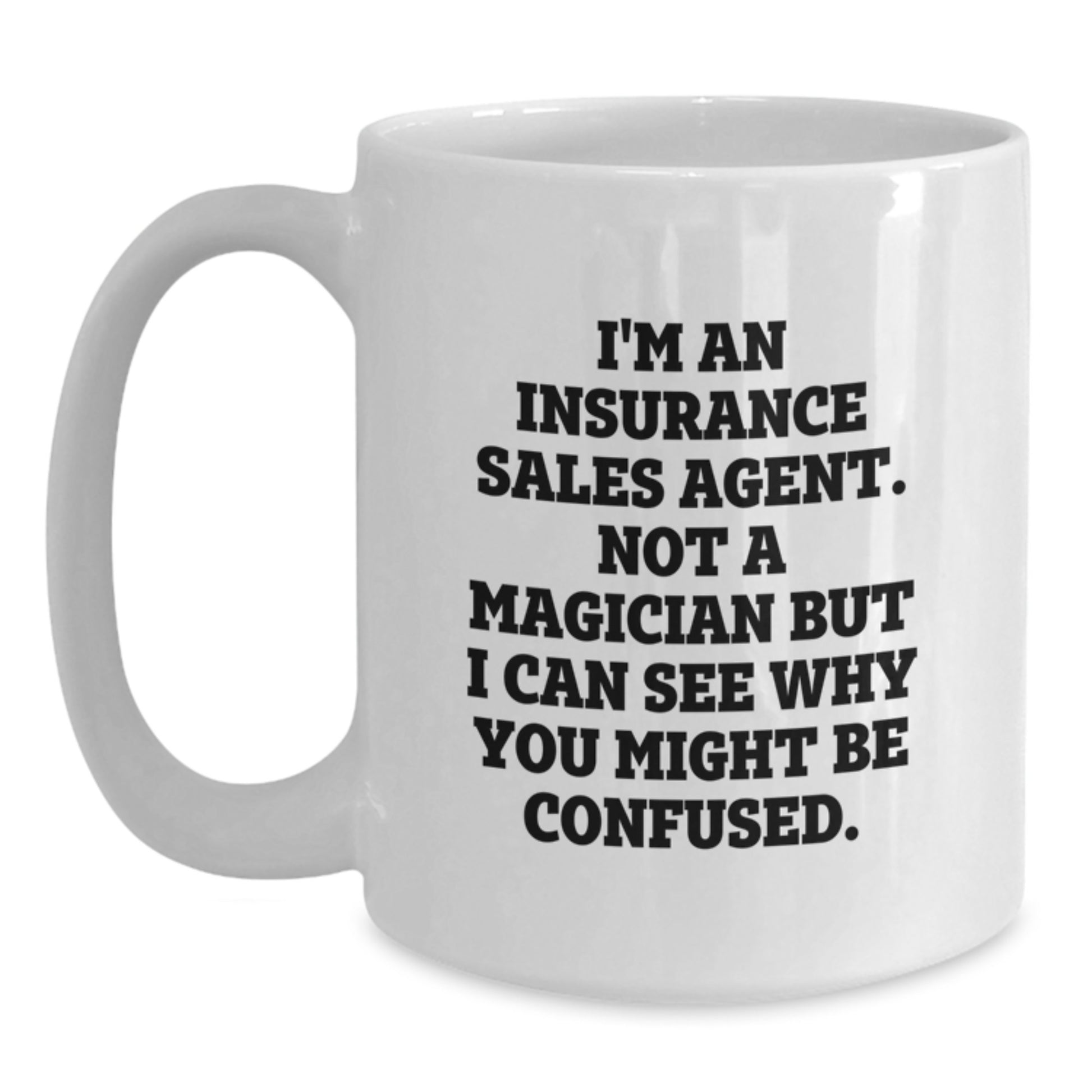 Funny Insurance Sales Agent Gifts from Friends, White Coffee Mug for Graduation, 'I'm Not A Magician But I Can See Why You Might Be Confused' Quote Mug, 11oz or 15oz Ceramic - Main