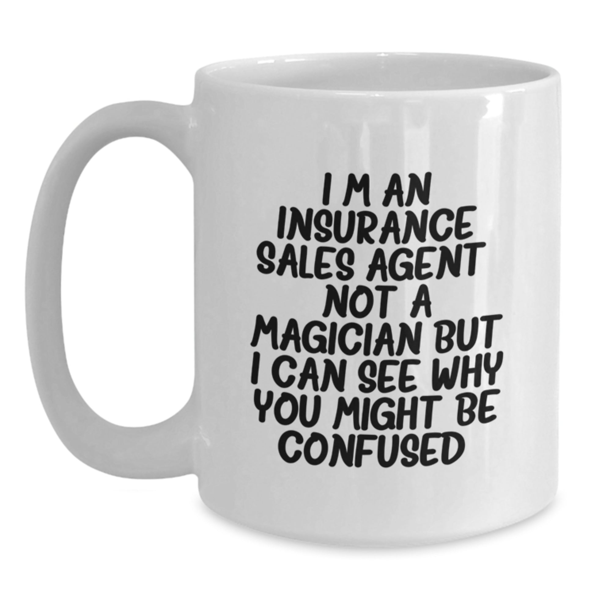 Funny Insurance Sales Agent Gifts from Friends - White Coffee Mug for Graduation Unique Gifts - Not A Magician But I Can See Why You Might Be Confused Quote - Main