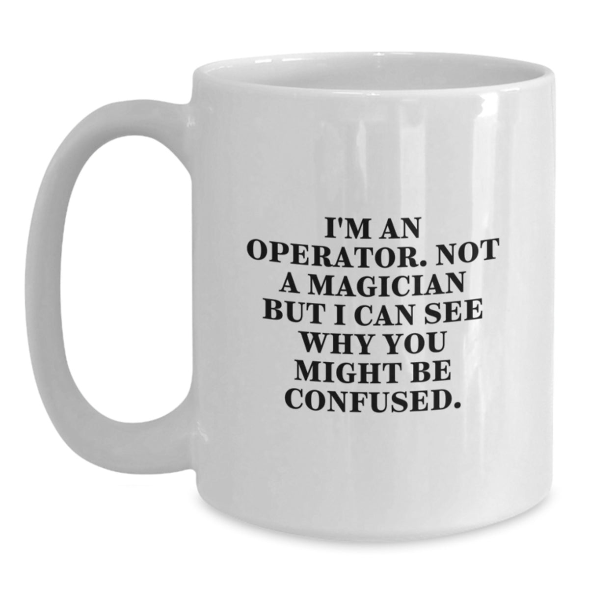 Operator Coffee Mug Gift for Him - A Witty Keepsake Quote - Main