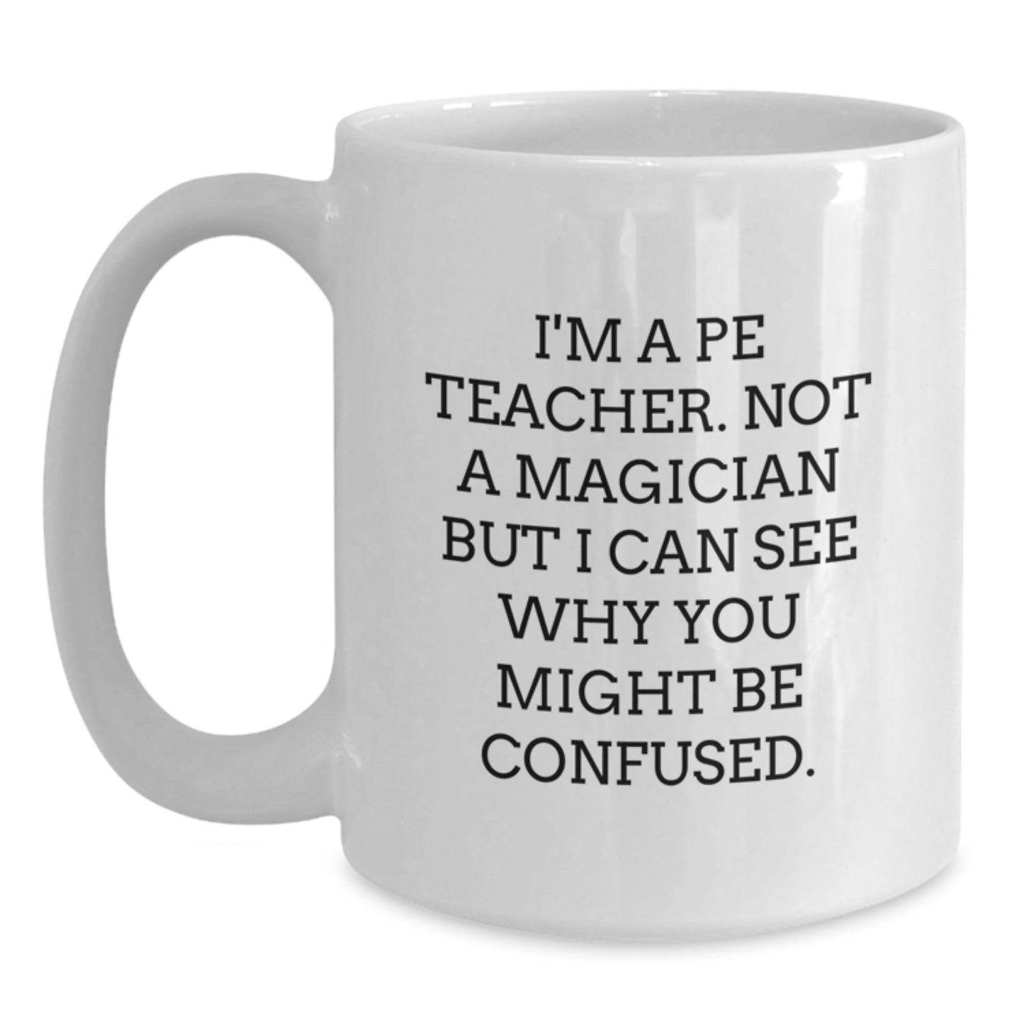 Funny PE Teacher White Coffee Mug - Gifts for PE Teacher from Friends, Unique Graduation Gifts for Men, Women, Family - Main