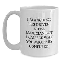 Load image into Gallery viewer, Funny School Bus Driver Gifts from Friends on Valentine's White Coffee Mugs, I'm A School Bus Driver Not A Magician But I Can See Why You Might Be Confused - Main

