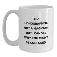 Load image into Gallery viewer, Funny Sonographer Gifts from Friends - White Coffee Mug for Graduation 'I'm A Sonographer. Not A Magician But I Can See Why You Might Be Confused.' - Main
