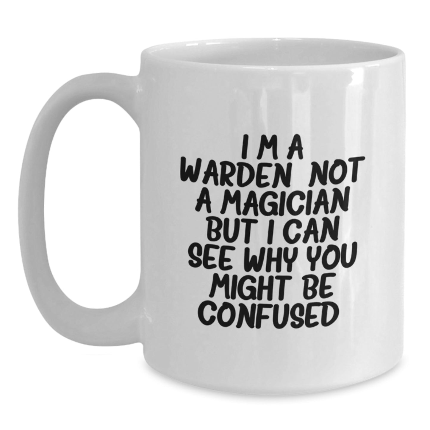 Gifts from Friends for the Warden Wannabe, Funny White Coffee Mug, Not a Magician But I Can See Why You Might Be Confused, Graduation Unique Gifts - Main