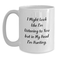 Load image into Gallery viewer, Funny Hunting Quotes White Coffee Mug, Gifts from Friends for Hunting Men, White 11oz or 15oz Ceramic, Birthday Unique Gifts - Main
