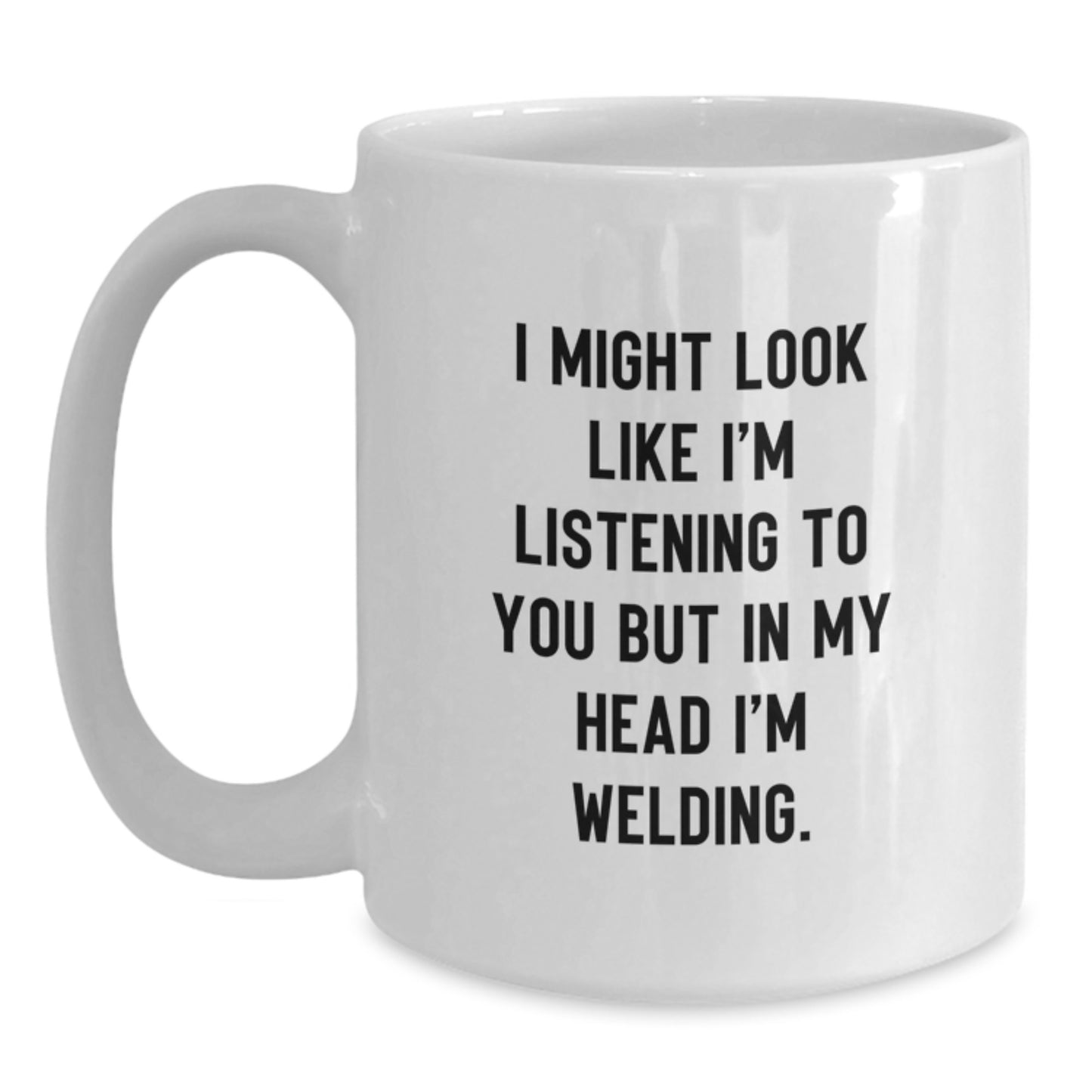 Birthday Gift Welding Her – Might Look Like I'm Listening To You Welding - Main