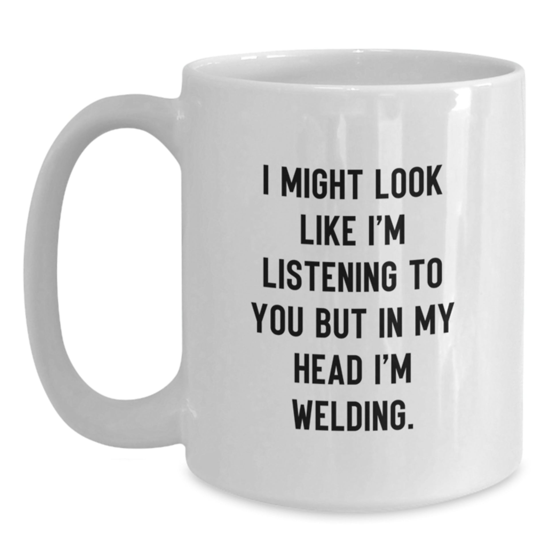Birthday Gift Welding Her – Might Look Like I'm Listening To You Welding - Main