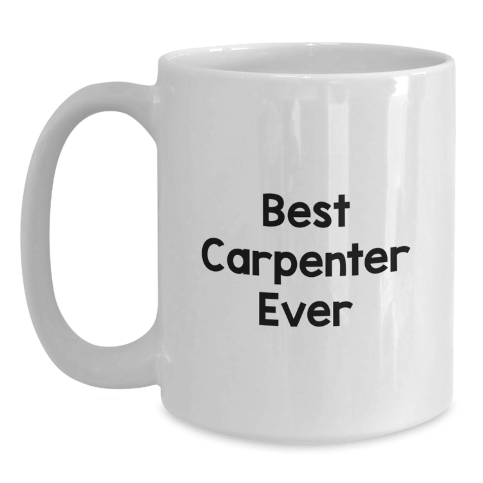 Funny Gifts from Friends - Best Carpenter Ever White Coffee Mug for Men - Unique Valentine's Unique Gifts for Husband - White Ceramic Mug 11oz or 15oz Capacity - Main