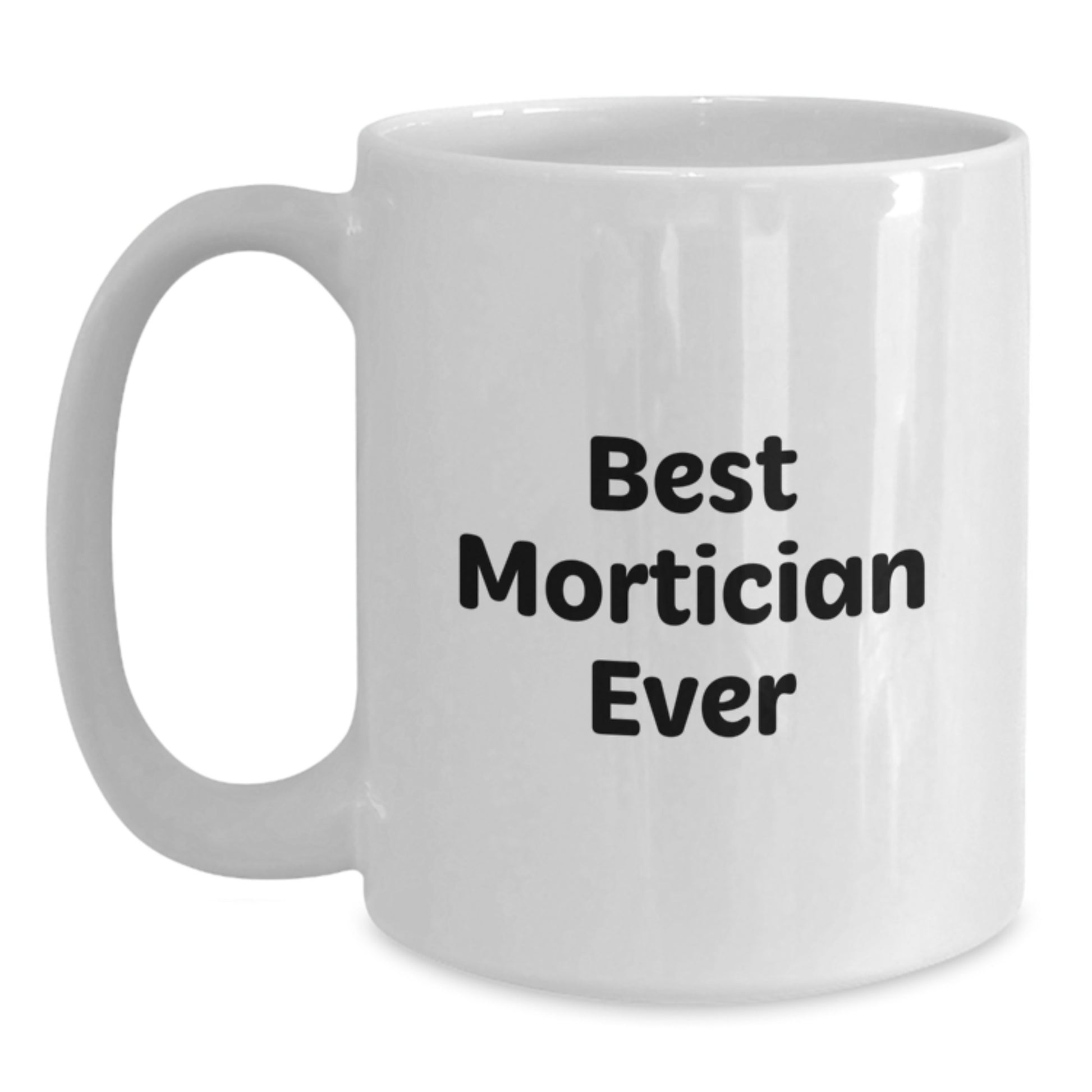 Best Mortician Ever Keepsake White Ceramic Mug for Him Birthday Gift - Main
