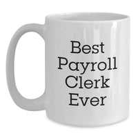 Load image into Gallery viewer, Funny Payroll Clerk Gifts for Christmas Unique Coffee Mugs with 'Best Payroll Clerk Ever' Quote, Gifts from Friends and Family to Payroll Clerk Men and Women - Main
