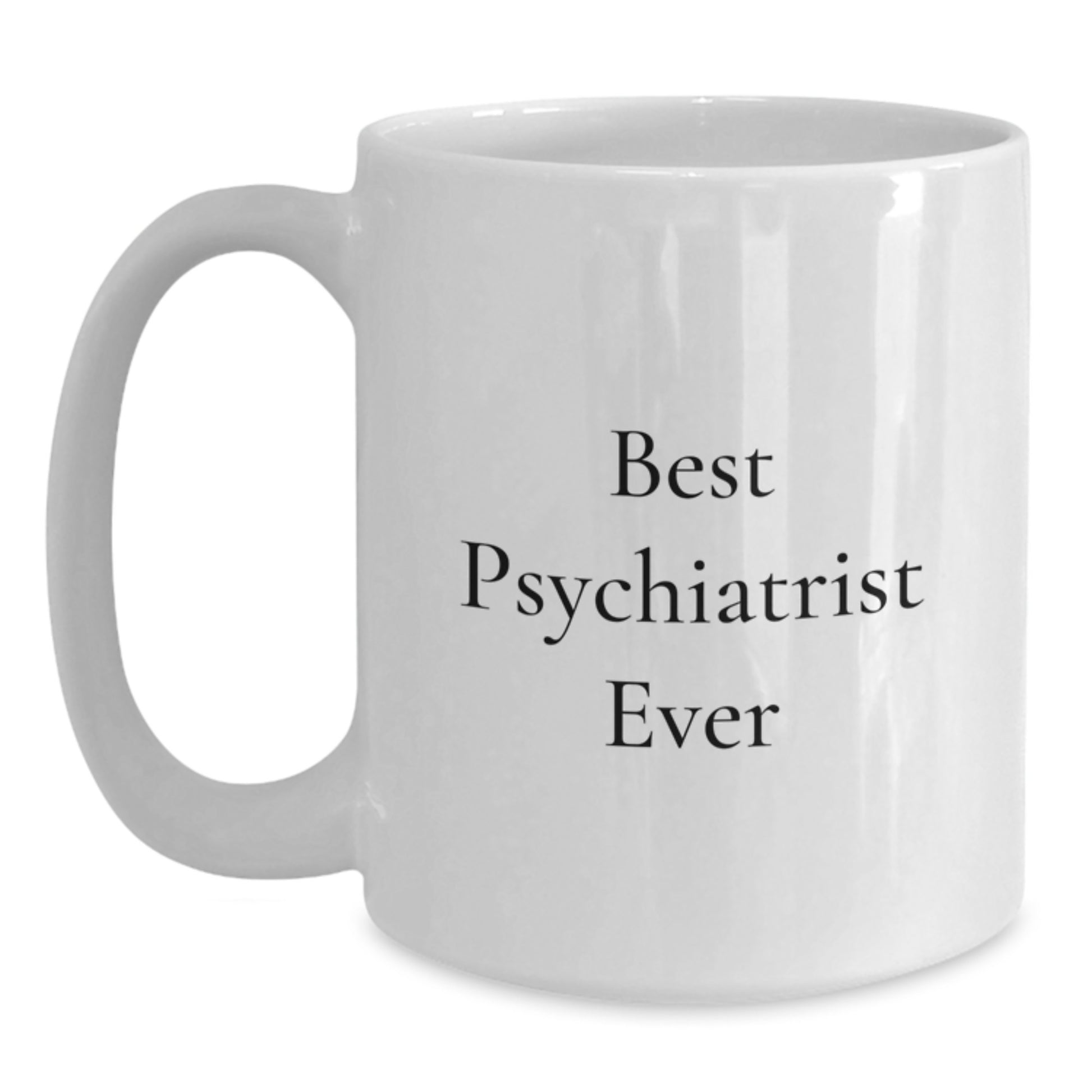Best Psychiatrist Ever Keepsake White Coffee Mug for Him Birthday Gift - Main