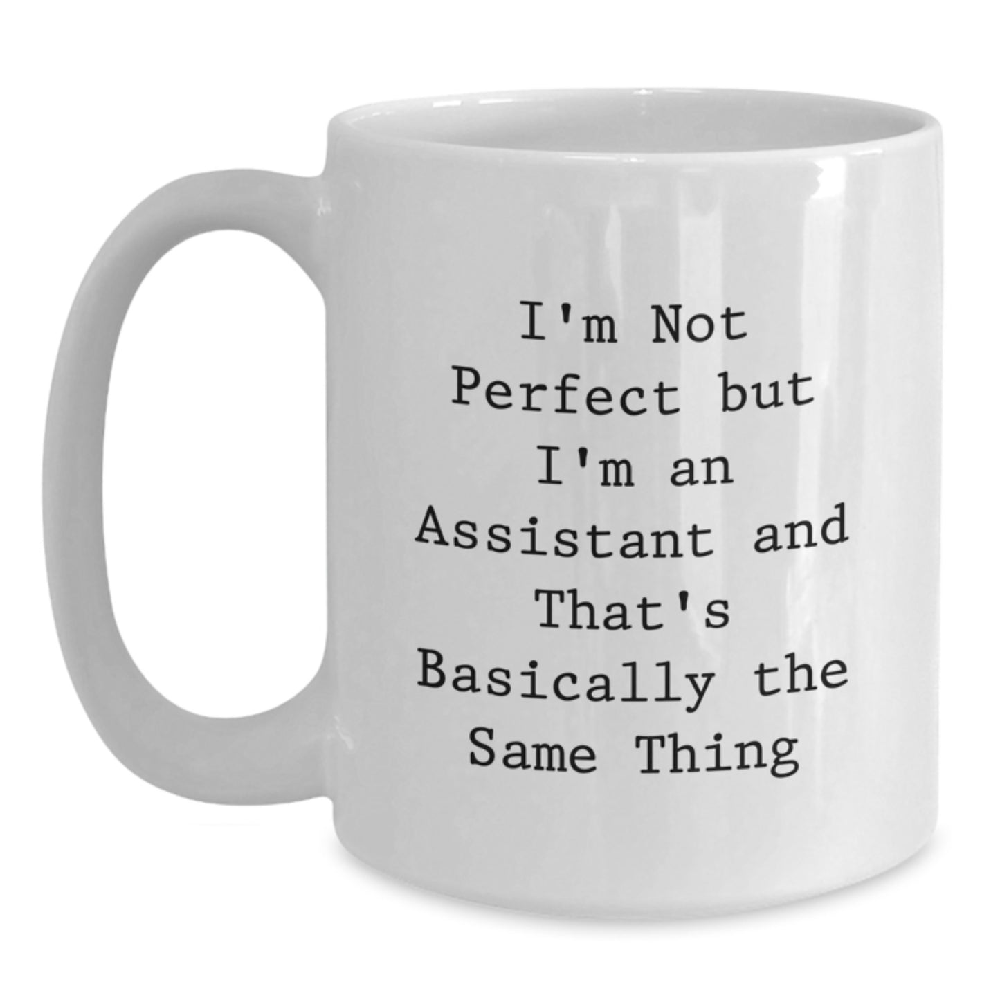 Funny Assistant Gifts for Graduation - 'I'm Not Perfect But I'm An Assistant' White Coffee Mug, Gifts from Friends, Coworkers, or Family - Main