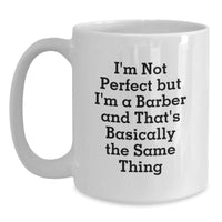 Load image into Gallery viewer, Funny Barber Gifts for Men from Friends - &#39;I&#39;m Not Perfect But I&#39;m A Barber And That&#39;s Basically The Same Thing&#39; White Coffee Mug for Graduation - Main
