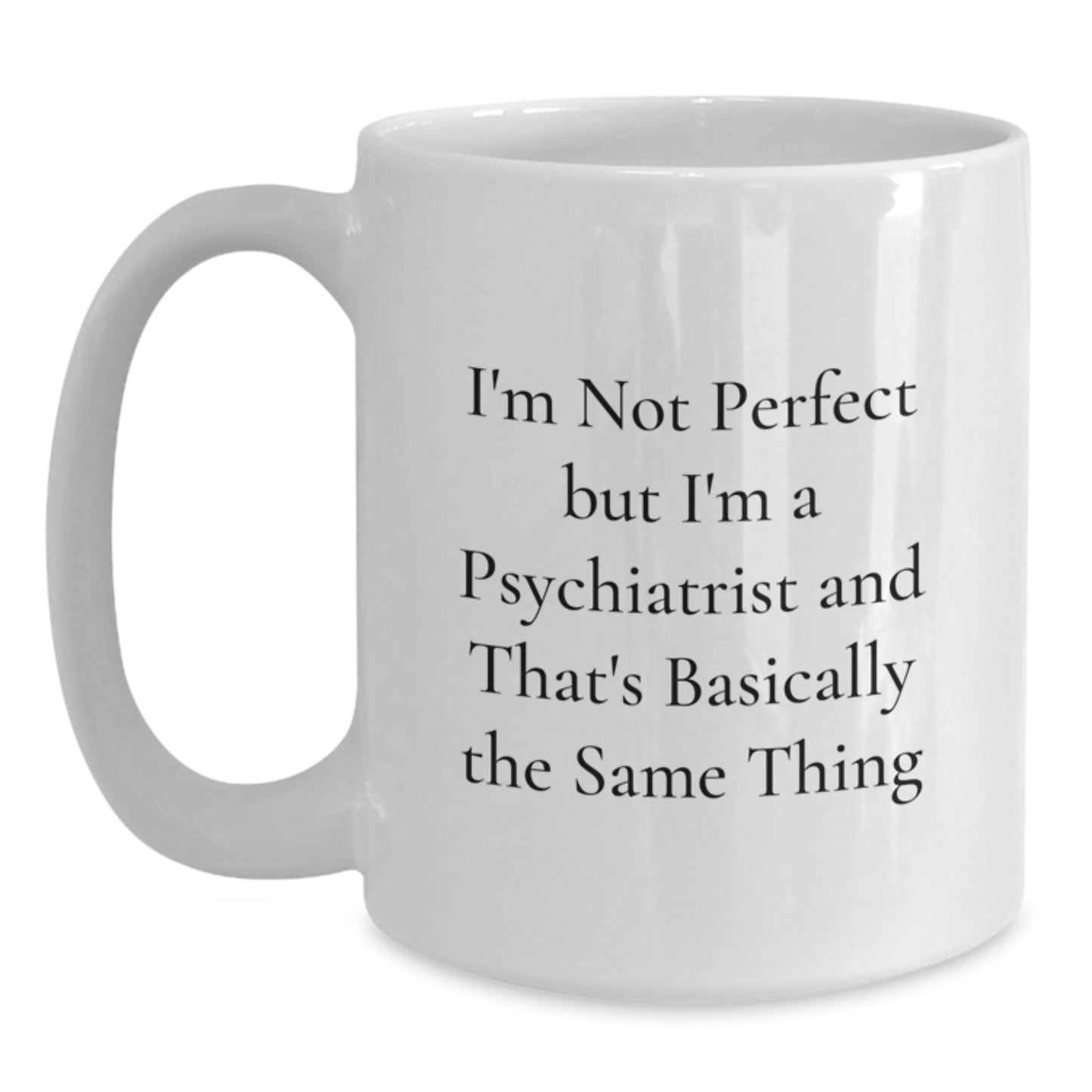 Psychiatrist White Coffee Mug Birthday Gift for a Best Friend Companion - Main