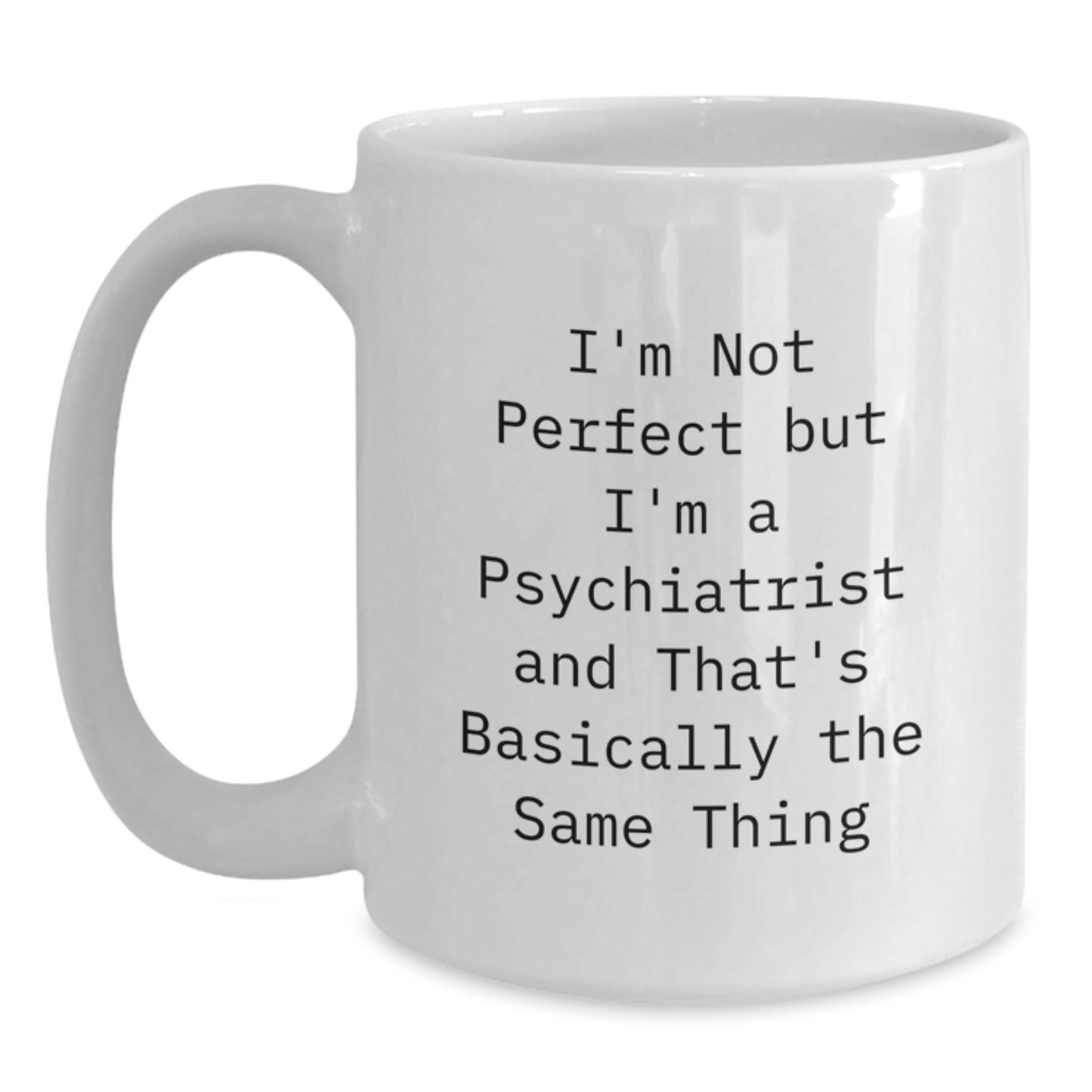 Witty Psychiatrist White Coffee Mug Birthday Gift for Friends Keepsake - Main