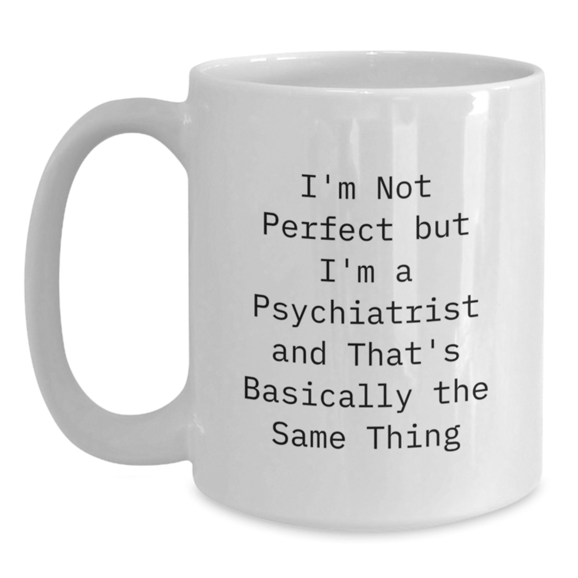Witty Psychiatrist White Coffee Mug Birthday Gift for Friends Keepsake - Main