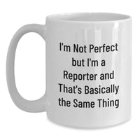 Load image into Gallery viewer, Funny Reporter Gifts, White Coffee Mugs for Valentine's, 'I'm Not Perfect But I'm A Reporter and That's Basically the Same Thing' from Friend or Family - Main
