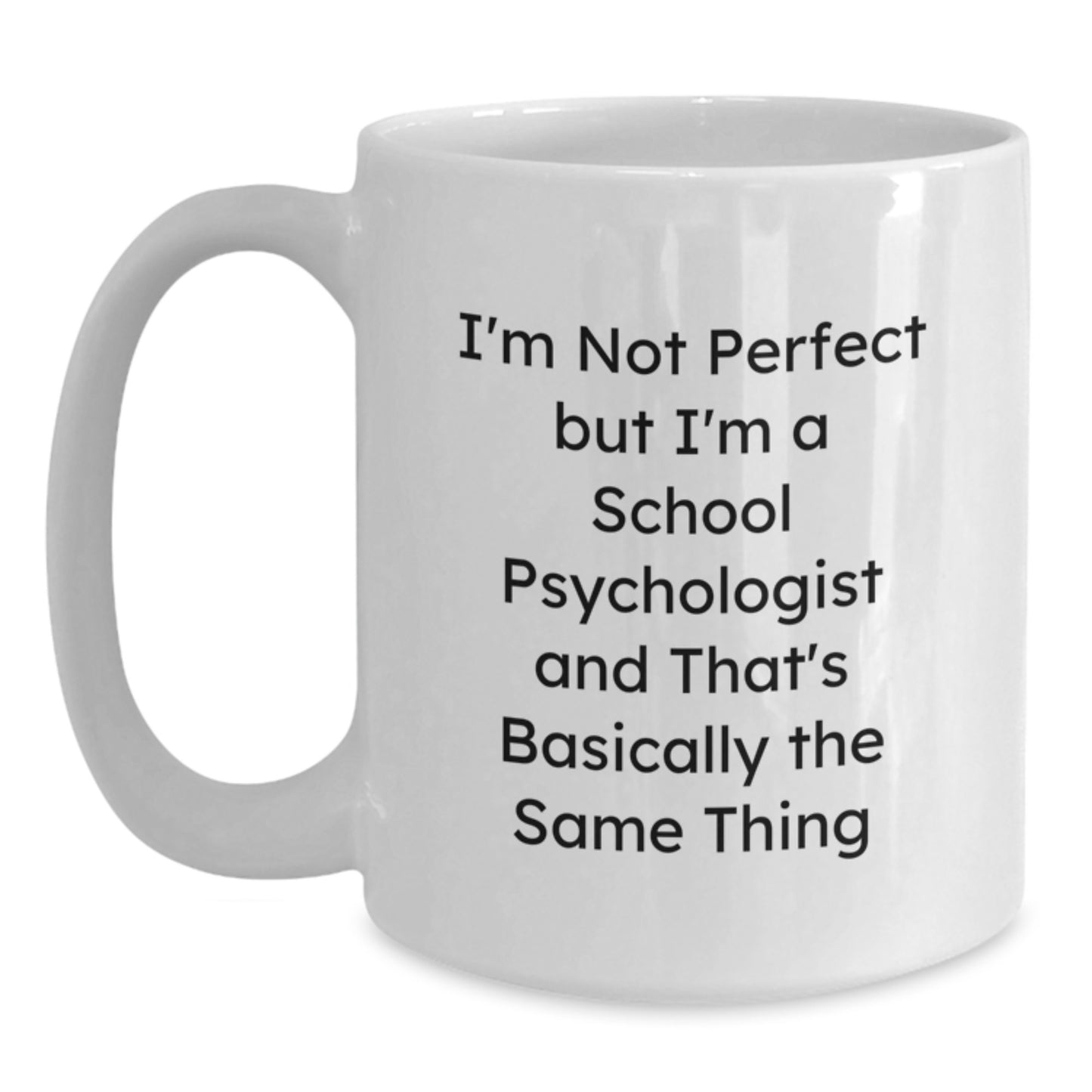 Funny School Psychologist Gifts from Men to Women Friends Valentine's Unique White Coffee Mugs I'm Not Perfect But I'm A School Psychologist And That's Basically The Same Thing - Main